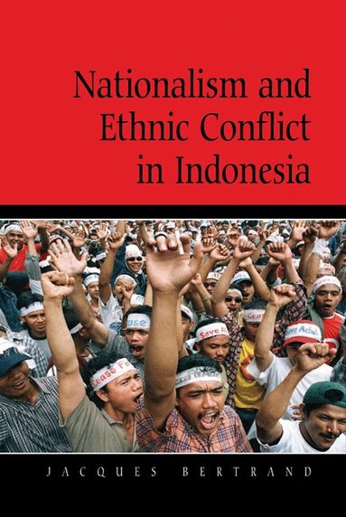 Jacques Bertrand, John Ravenhill - Nationalism and Ethnic Conflict in Indonesia, Inbunden