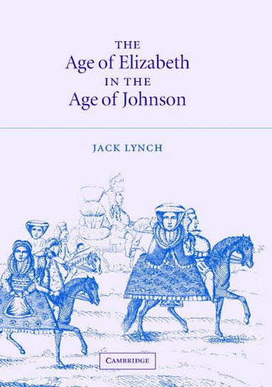 Jack Lynch - The Age of Elizabeth in the Age of Johnson, Inbunden