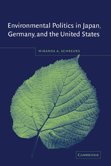 Miranda A. Schreurs - Environmental Politics in Japan, Germany, and the United States, Inbunden
