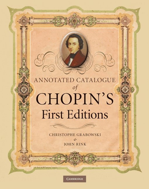 University of London) Grabowski, Christophe (Royal Holloway, John (University of Cambridge) Rink, Christophe Grabowski, John Rink - Annotated Catalogue of Chopin's First Editions, Inbunden