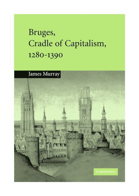 Bruges, Cradle of Capitalism, 1280-1390 1