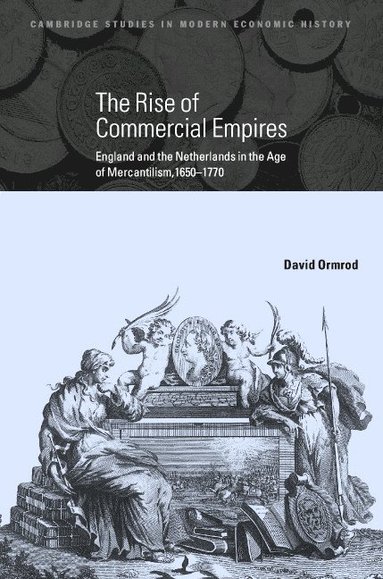 bokomslag The Rise of Commercial Empires: England and the Netherlands in the Age of Mercantilism, 1650 1770