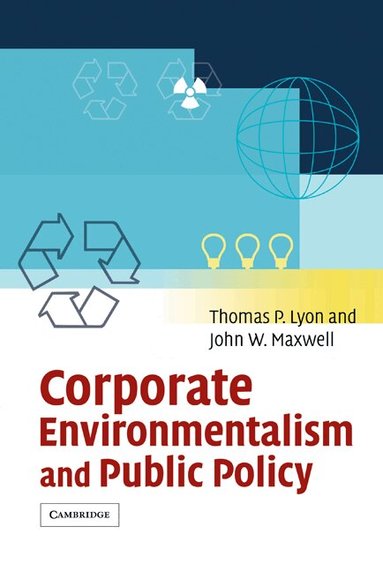 Thomas P. Lyon, John W. Maxwell - Corporate Environmentalism and Public Policy, Inbunden