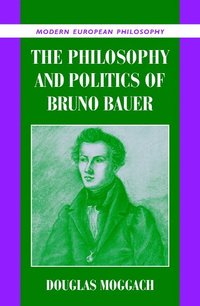 bokomslag The Philosophy and Politics of Bruno Bauer