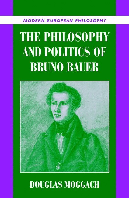 The Philosophy and Politics of Bruno Bauer 1