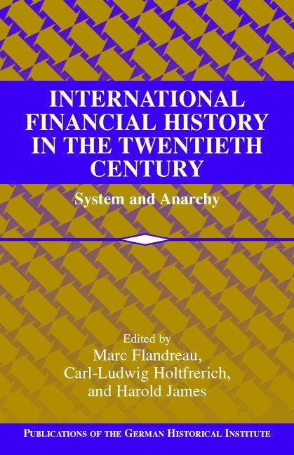 Paris) Flandreau, Marc (Institut d'Etudes Politiques, Carl-Ludwig (Freie Universitat Berlin) Holtfrerich, New Jersey) James, Harold (Princeton University, Marc Flandreau, Carl-Ludwig Holtfrerich, Harold James - International Financial History in the Twentieth Century, Inbunden