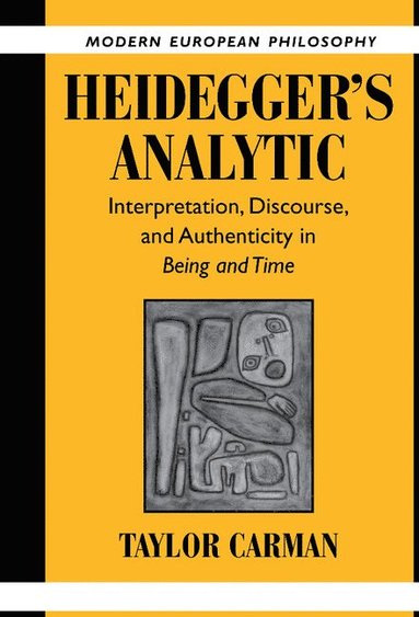 bokomslag Heidegger's Analytic: Interpretation, Discourse and Authenticity in Being and Time