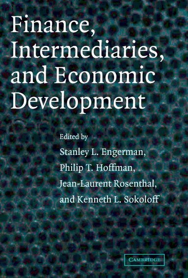 Stanley L. Engerman, Philip T. Hoffman, Jean-Laurent Rosenthal, Kenneth L. Sokoloff - Finance, Intermediaries, and Economic Development, Inbunden