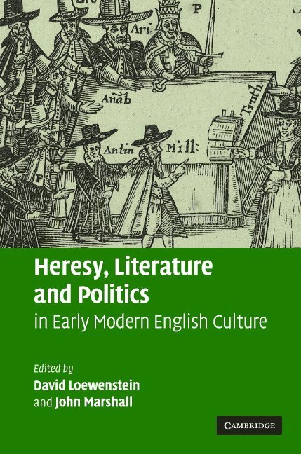 David Loewenstein, John Marshall - Heresy, Literature and Politics in Early Modern English Culture, Inbunden
