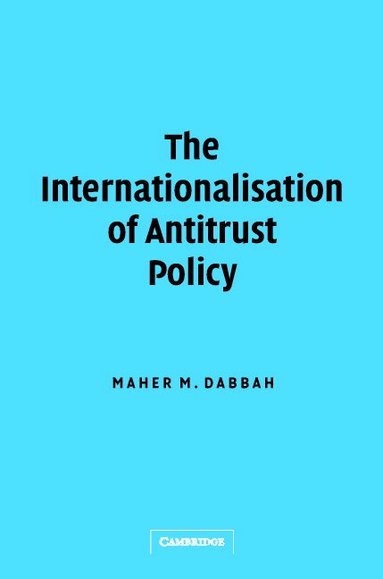 Maher M. Dabbah - The Internationalisation of Antitrust Policy, Inbunden