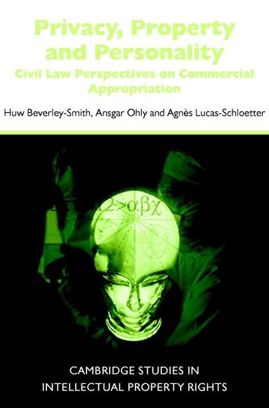 Huw Beverley-Smith, Ansgar Ohly, Agnes Lucas-Schloetter - Privacy, Property and Personality, Inbunden