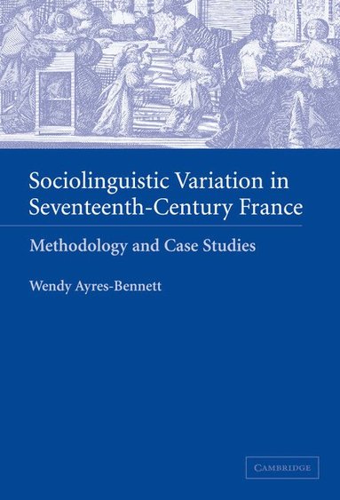 Wendy Ayres-Bennett - Sociolinguistic Variation in Seventeenth-Century France, Inbunden