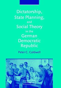 bokomslag Dictatorship, State Planning, and Social Theory in the German Democratic Republic