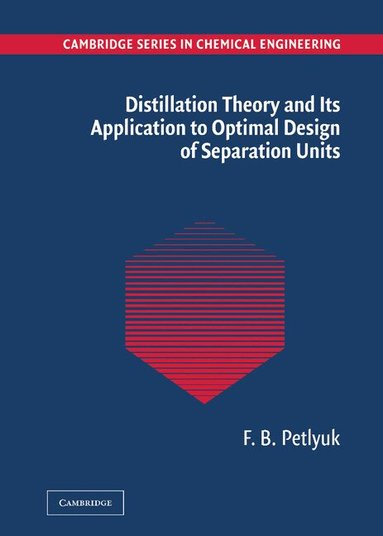 F. B. Petlyuk - Distillation Theory and its Application to Optimal Design of Separation Units, Inbunden