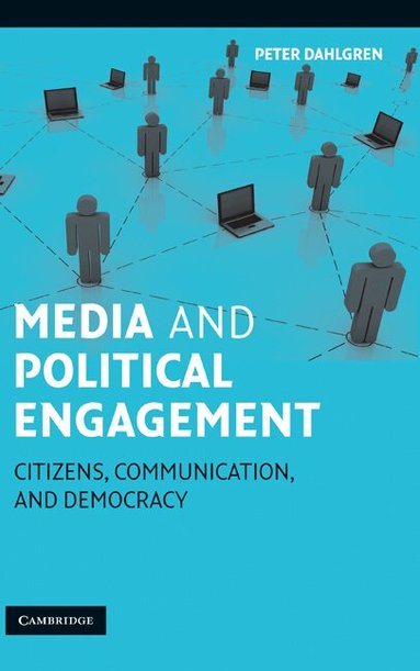 Peter Dahlgren - Media and Political Engagement, Inbunden