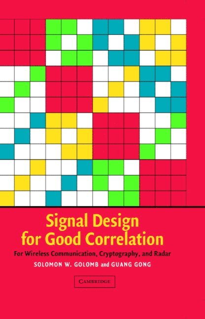 Solomon W. (University of Southern California) Golomb, Ontario) Gong, Guang (University of Waterloo, Solomon W. Golomb, Guang Gong - Signal Design for Good Correlation, Inbunden