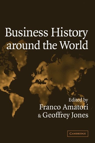 Franco Amatori, Geoffrey Jones - Business History around the World, Inbunden
