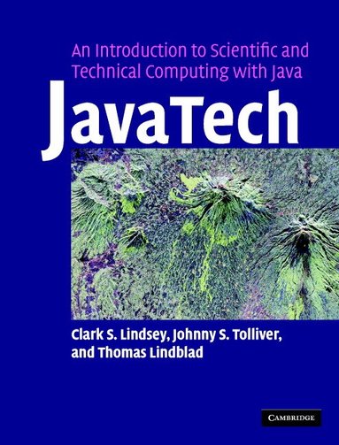 Clark S. Lindsey, Johnny S. Tolliver, Thomas Lindblad - JavaTech, an Introduction to Scientific and Technical Computing with Java, Inbunden