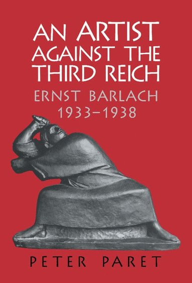 bokomslag An Artist Against the Third Reich: Ernst Barlach, 1933 1938