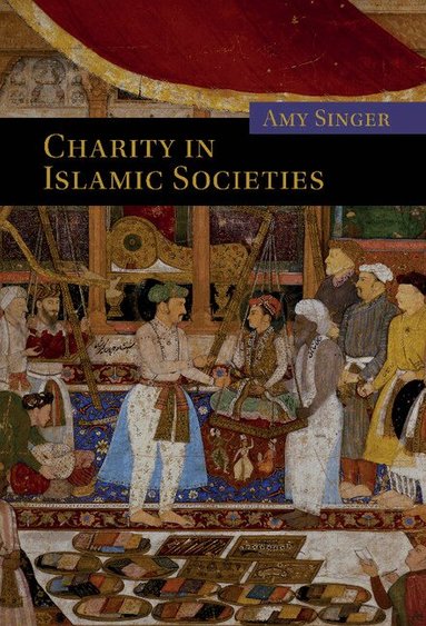 Amy Singer - Charity in Islamic Societies, Inbunden
