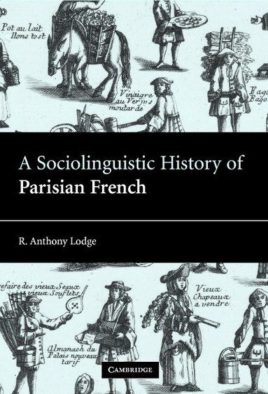 R. Anthony Lodge - A Sociolinguistic History of Parisian French, Inbunden