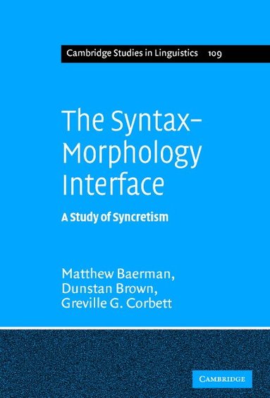 Matthew Baerman, Dunstan Brown, Greville G. Corbett - The Syntax-Morphology Interface, Inbunden