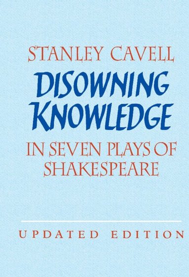 Stanley Cavell - Disowning Knowledge, Inbunden