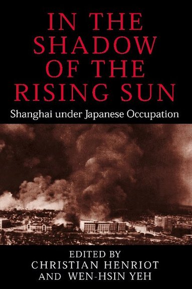 Christian Henriot, Wen-hsin Yeh - In the Shadow of the Rising Sun, Inbunden