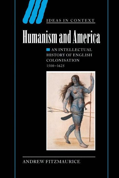 bokomslag Humanism and America: An Intellectual History of English Colonisation, 1500 1625
