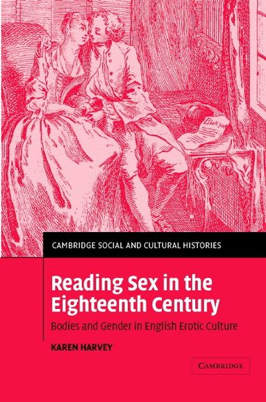 Karen Harvey - Reading Sex in the Eighteenth Century, Inbunden