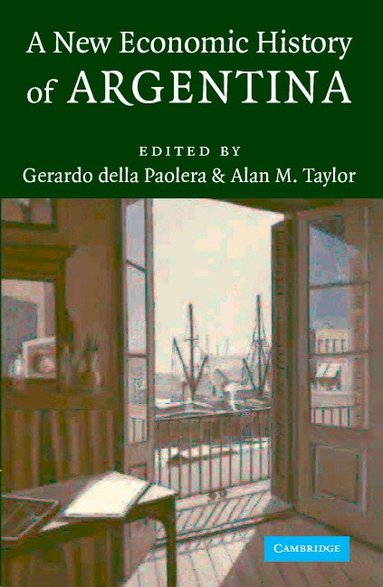 Gerardo della Paolera, Alan M. Taylor - A New Economic History of Argentina, Inbunden
