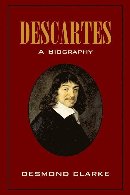 Desmond M. (University College Cork) Clarke, Desmond M. Clarke - Descartes: A Biography, Inbunden