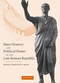 bokomslag Mass Oratory and Political Power in the Late Roman Republic