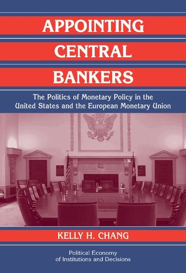 Kelly H. Chang, Randall Calvert, Thrainn Eggertsson - Appointing Central Bankers, Inbunden
