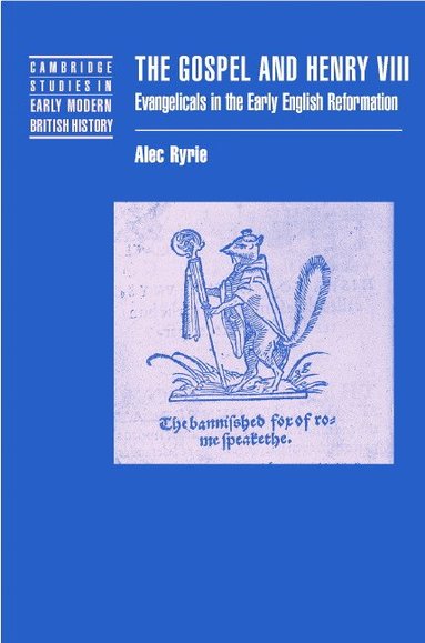 Alec Ryrie, Anthony Fletcher - The Gospel and Henry VIII, Inbunden
