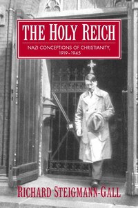 bokomslag The Holy Reich: Nazi Conceptions of Christianity, 1919 1945