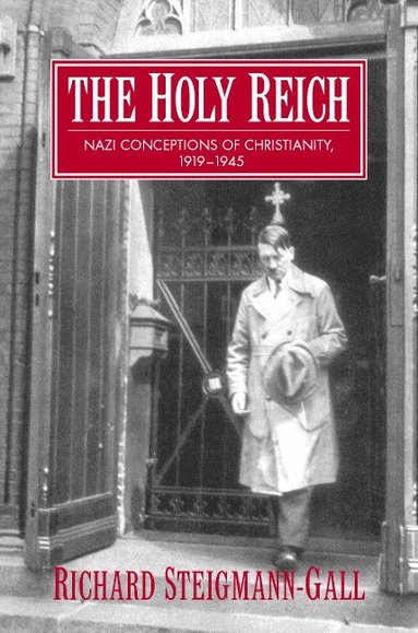bokomslag The Holy Reich: Nazi Conceptions of Christianity, 1919 1945