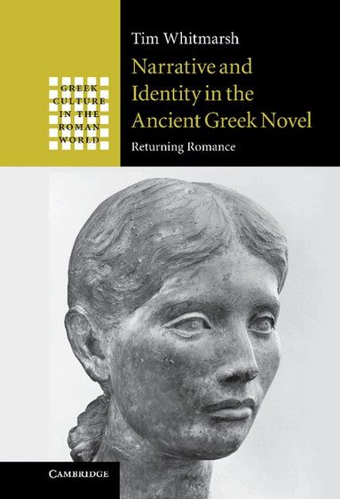Tim Whitmarsh - Narrative and Identity in the Ancient Greek Novel, Inbunden