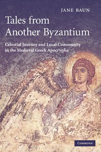 bokomslag Tales from Another Byzantium: Celestial Journey and Local Community in the Medieval Greek Apocrypha