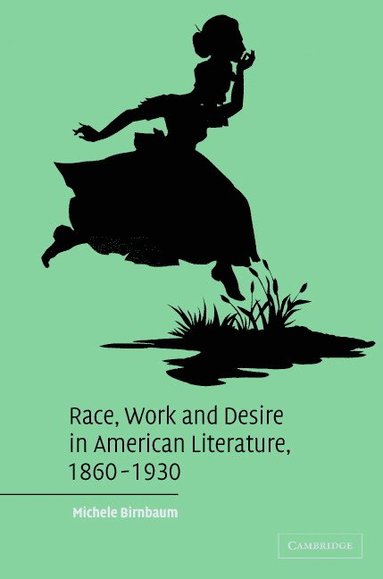 bokomslag Race, Work, and Desire in American Literature, 1860-1930