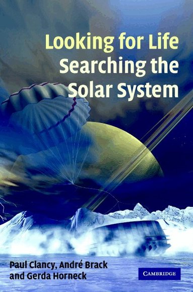 Paul Clancy, André Brack, Gerda Horneck - Looking for Life, Searching the Solar System, Inbunden