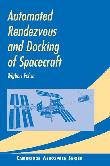 Wigbert Fehse, Michael J. Rycroft, Wei Shyy - Automated Rendezvous and Docking of Spacecraft, Inbunden