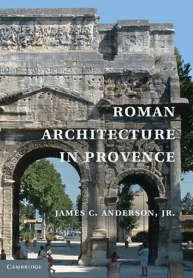James C. Anderson, jr. - Roman Architecture in Provence, Inbunden