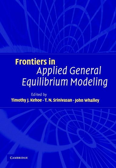 Timothy J. Kehoe, T. N. Srinivasan, John Whalley - Frontiers in Applied General Equilibrium Modeling, Inbunden