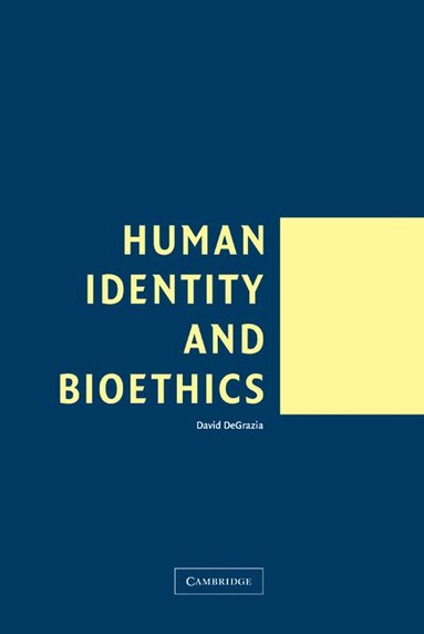 David DeGrazia - Human Identity and Bioethics, Inbunden