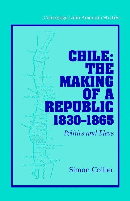 Simon Collier, Tennessee) Collier, Simon (Vanderbilt University - Chile: The Making of a Republic, 1830-1865, Inbunden