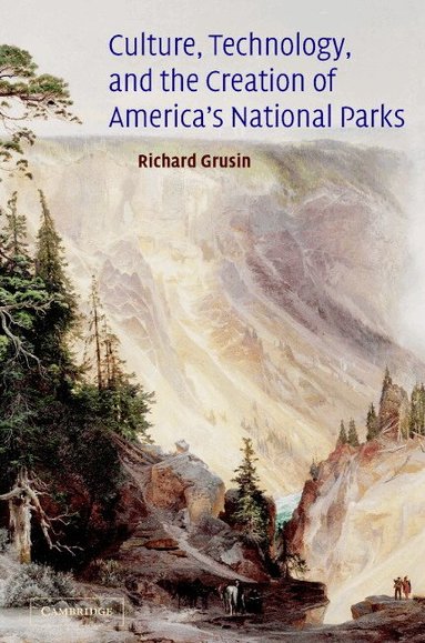 Richard Grusin, Albert Gelpi - Culture, Technology, and the Creation of America's National Parks, Inbunden