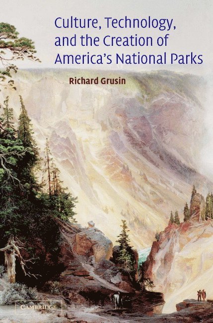 Detroit) Grusin, Richard (Wayne State University, Richard Grusin, Richard Crusin, Albert Gelpi - Culture, Technology, and the Creation of America's National Parks, Inbunden