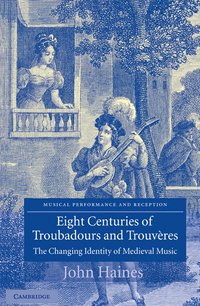 bokomslag Eight Centuries of Troubadours and Trouv Res: The Changing Identity of Medieval Music