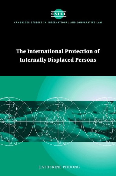 Catherine Phuong, James Crawford - The International Protection of Internally Displaced Persons, Inbunden